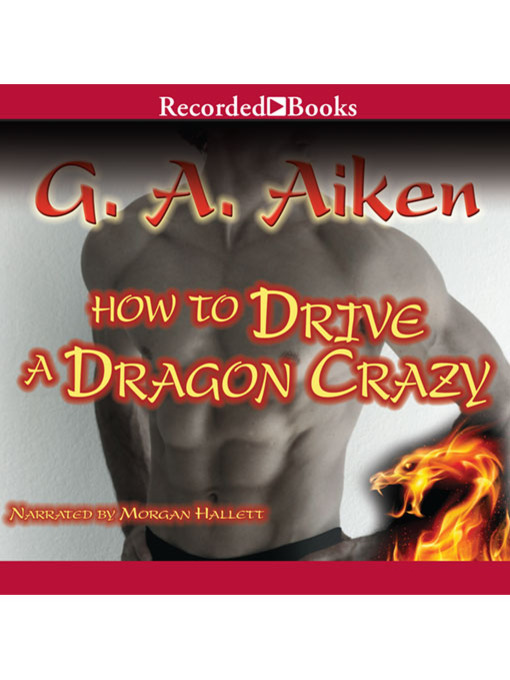 Title details for How to Drive a Dragon Crazy by G.A. Aiken - Wait list